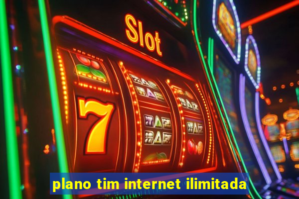 plano tim internet ilimitada